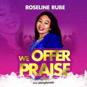 Roseline Rube - We Offer Praise
